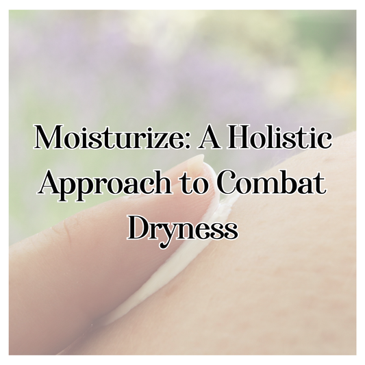 Moisturize: A Holistic Approach to Combat Dryness