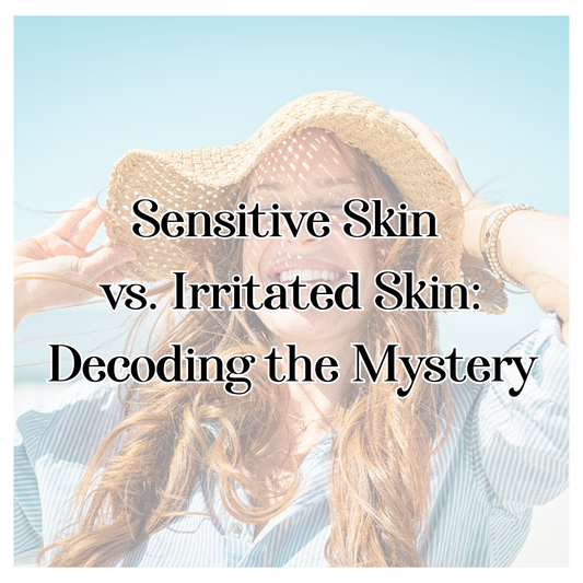 Sensitive Skin vs. Irritated Skin: Decoding the Mystery