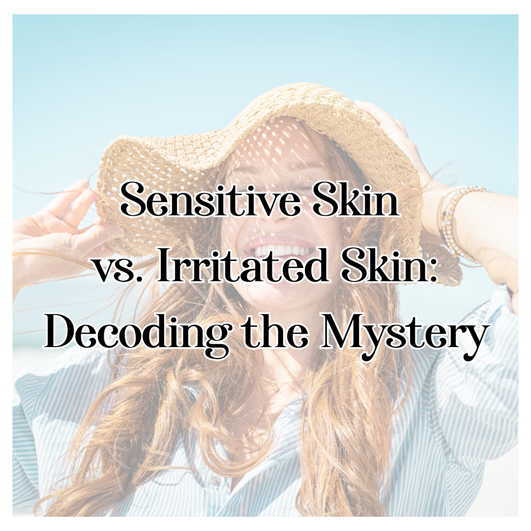 Sensitive Skin vs. Irritated Skin: Decoding the Mystery