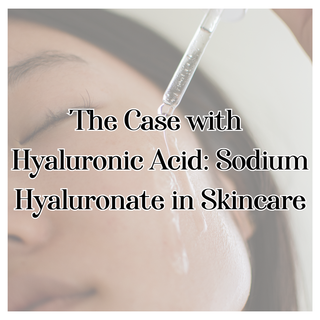 The Case With Hyaluronic Acid: Sodium Hyaluronate in Skincare
